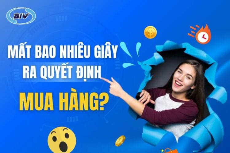 Bạn Mất Bao Nhiêu Giây Để Ra Quyết Định Mua Hàng? – Khám Phá Bí Mật Marketing! biv marketing ban mat bao nhieu giay de ra quyet dinh mua hang